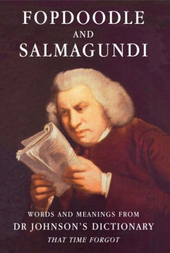 Fopdoodle and Salmagundi: Words and Meanings from Dr Johnson's Dictionary That Time Fo: Words and Meanings from Samuel Johnson's Dictionary That Time Forgot Social Sciences