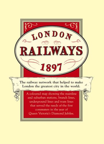 London Railways 1897 Map: The Railway Network That Helped to Make London the Greatest City in the World book