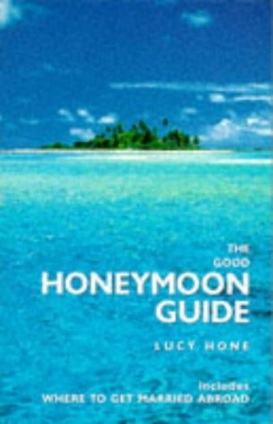 The Good Honeymoon Guide: Includes Where to Get Married Abroad Leisure, Home & Garden