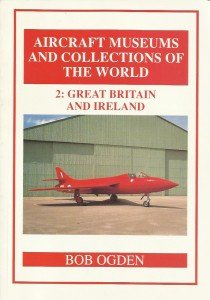 Aircraft Museums and Collections of the World: Great Britain and Ireland v. 2 Business & Technology