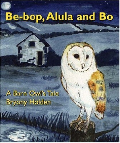 Be - Bop Alula and Bo: A Barn Owl's Tale Novels & Short Stories