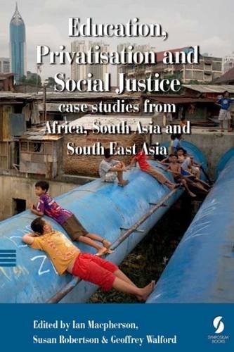 Education, Privatisation and Social Justice: Case Studies from Africa, South Asia and South East Asia book