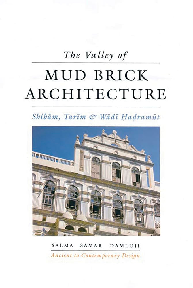 The Valley of Mud Brick Architecture: Shibam, Tarim and Wadi Hadramut (Ancient to contemporary design) General education
