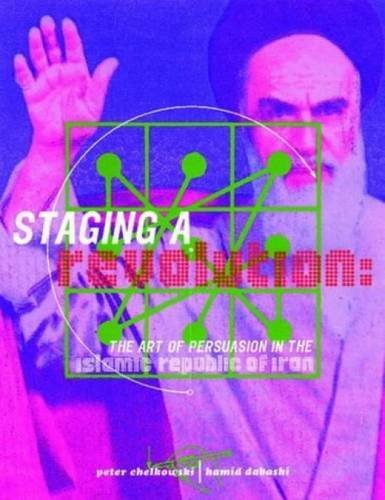 Staging a Revolution: the Art of Persuasion in the Islamic Republic of Iran Social Sciences