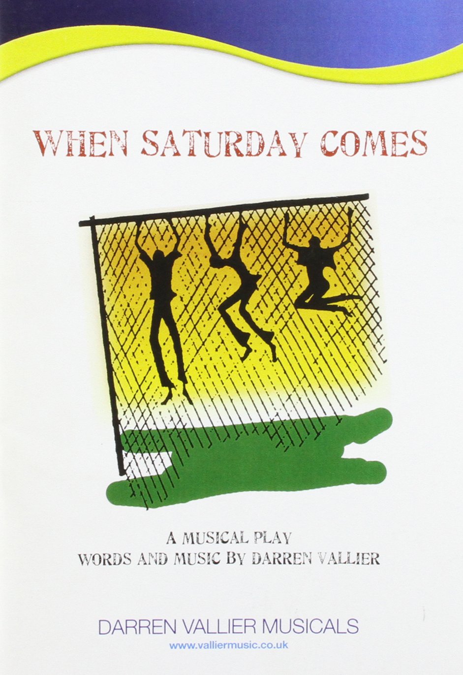 When Saturday Comes: A Musical Play in Two Halves with No Rules, No Ref and No Ball! Arts & Music