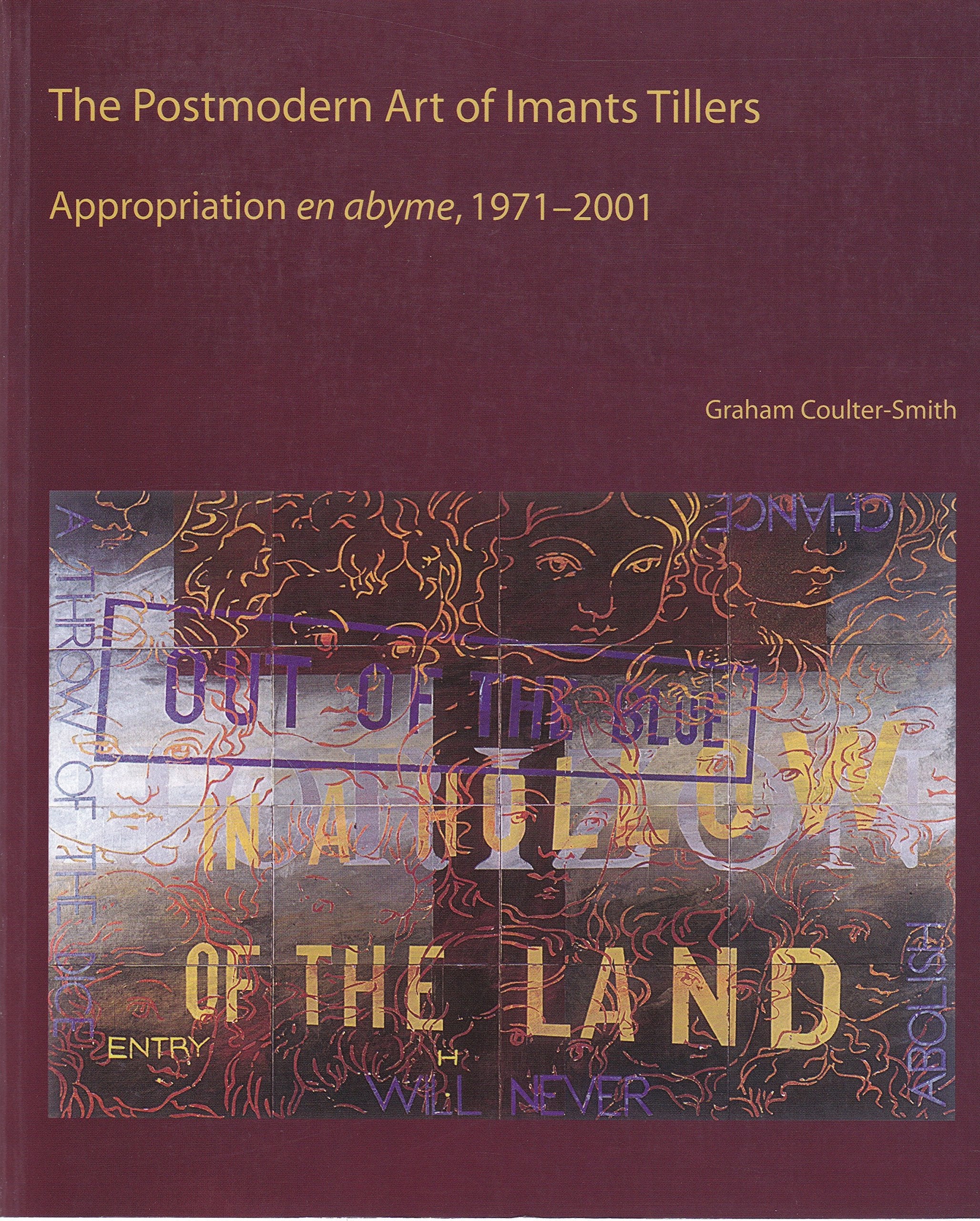 The Postmodern Art of Imants Tillers: Appropiation En Abyme - 1971 2001 Film, Art & Culture