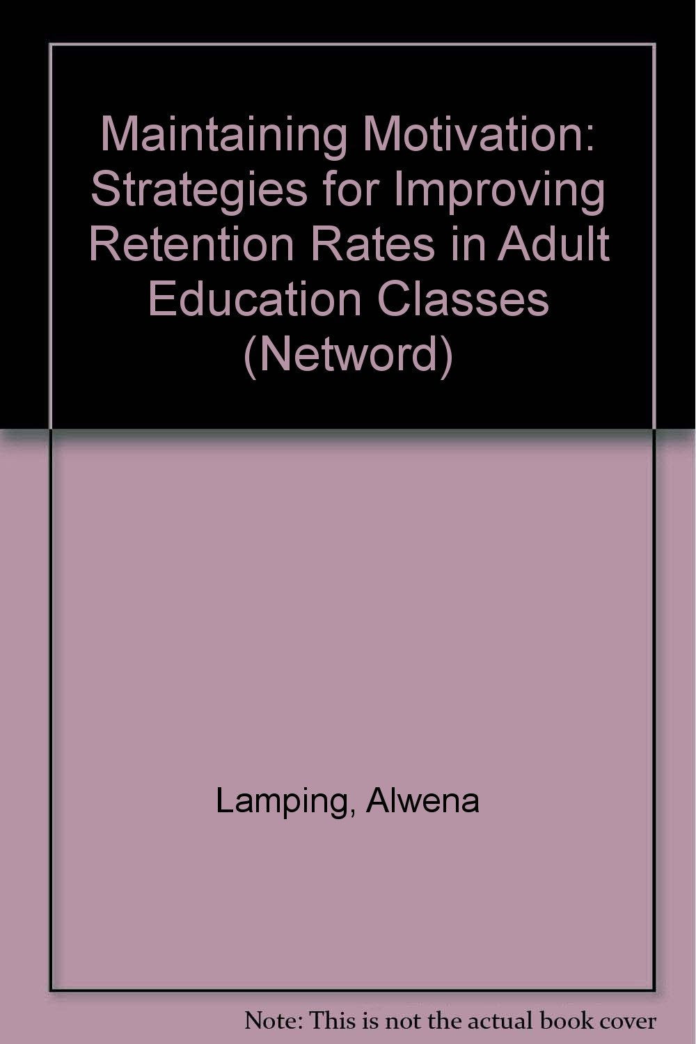 Maintaining Motivation: Strategies for Improving Retention Rates in Adult Education Classes (Netword S.) Study Guides