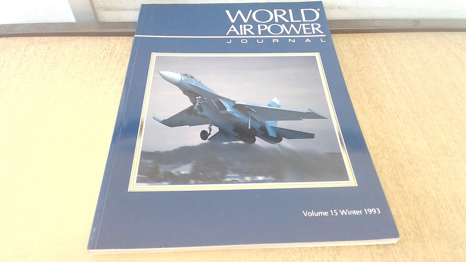 Focus Aircraft: Sukhoi Su-27 `Flanker' - Russia's Most Formidable Warplane, and it's Many Derivatives (Vol 15) (World Air Power Journal) Social Sciences