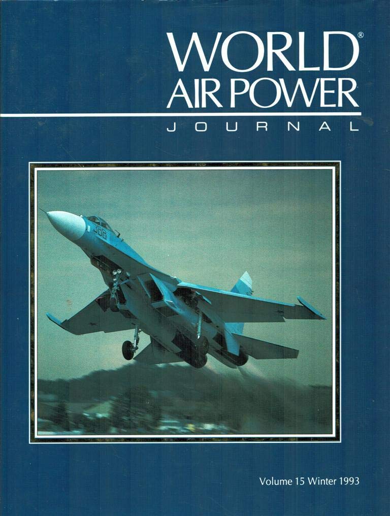 Focus Aircraft: Sukhoi Su-27 `Flanker' - Russia's Most Formidable Warplane, and it's Many Derivatives (Vol 15) (World Air Power Journal) Social Sciences