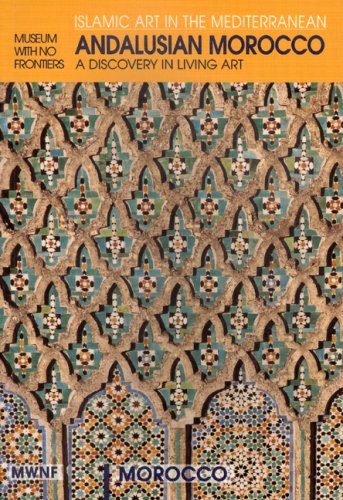 Andalusian Morocco: A Discovery in Living Art (Museum With No Frontiers International Exhibition Cycle : Islamic Art in the Mediterranean : Morocco) Film, Art & Culture