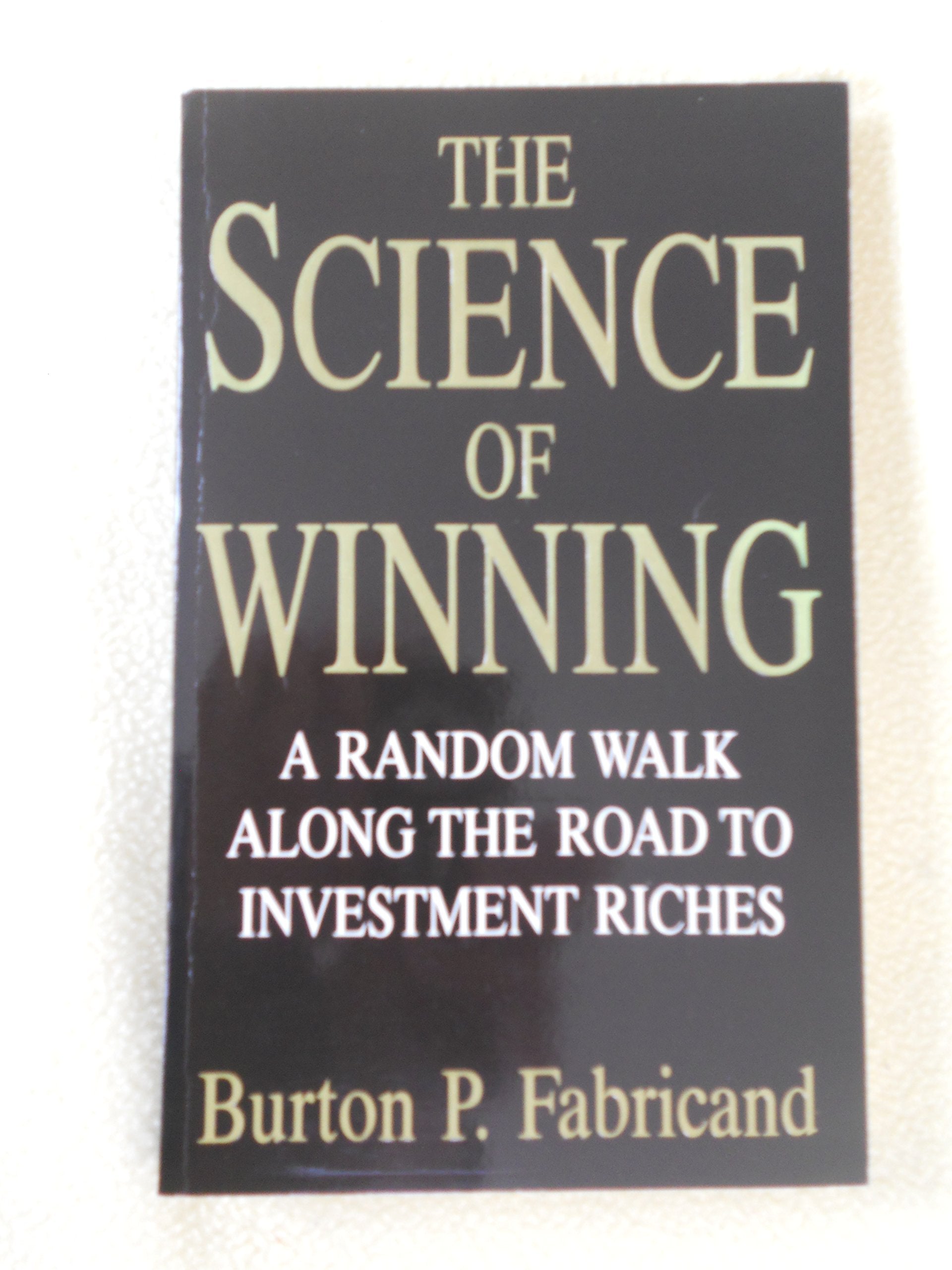 The Science Of Winning: Random Walk Along the Road to Investment Riches Business, Finance & Career