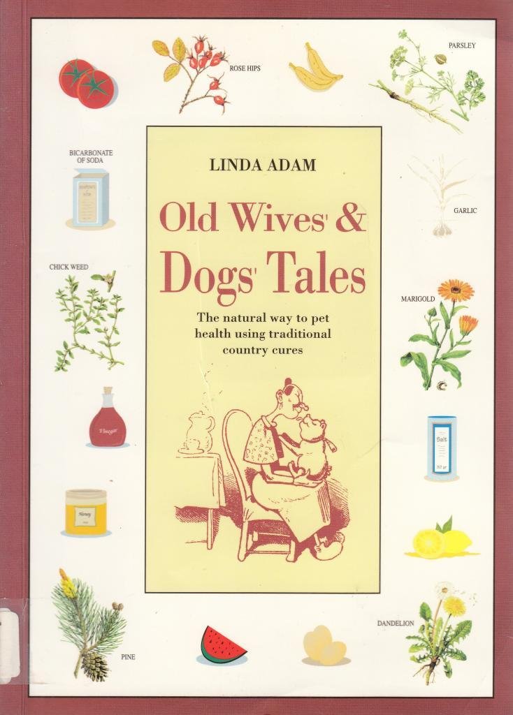Old Wives' and Dogs' Tales: The Natural Way to Pet Health Using Traditional Country Cures book