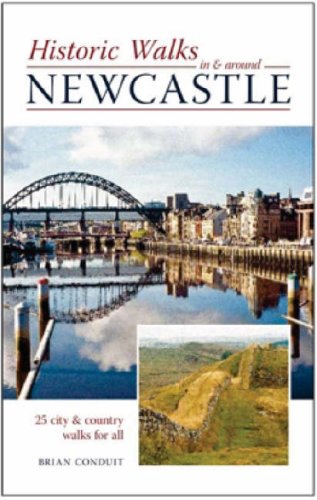 Historic Walks in and Around Newcastle: 25 City and Country Walks for All Leisure, Home & Garden