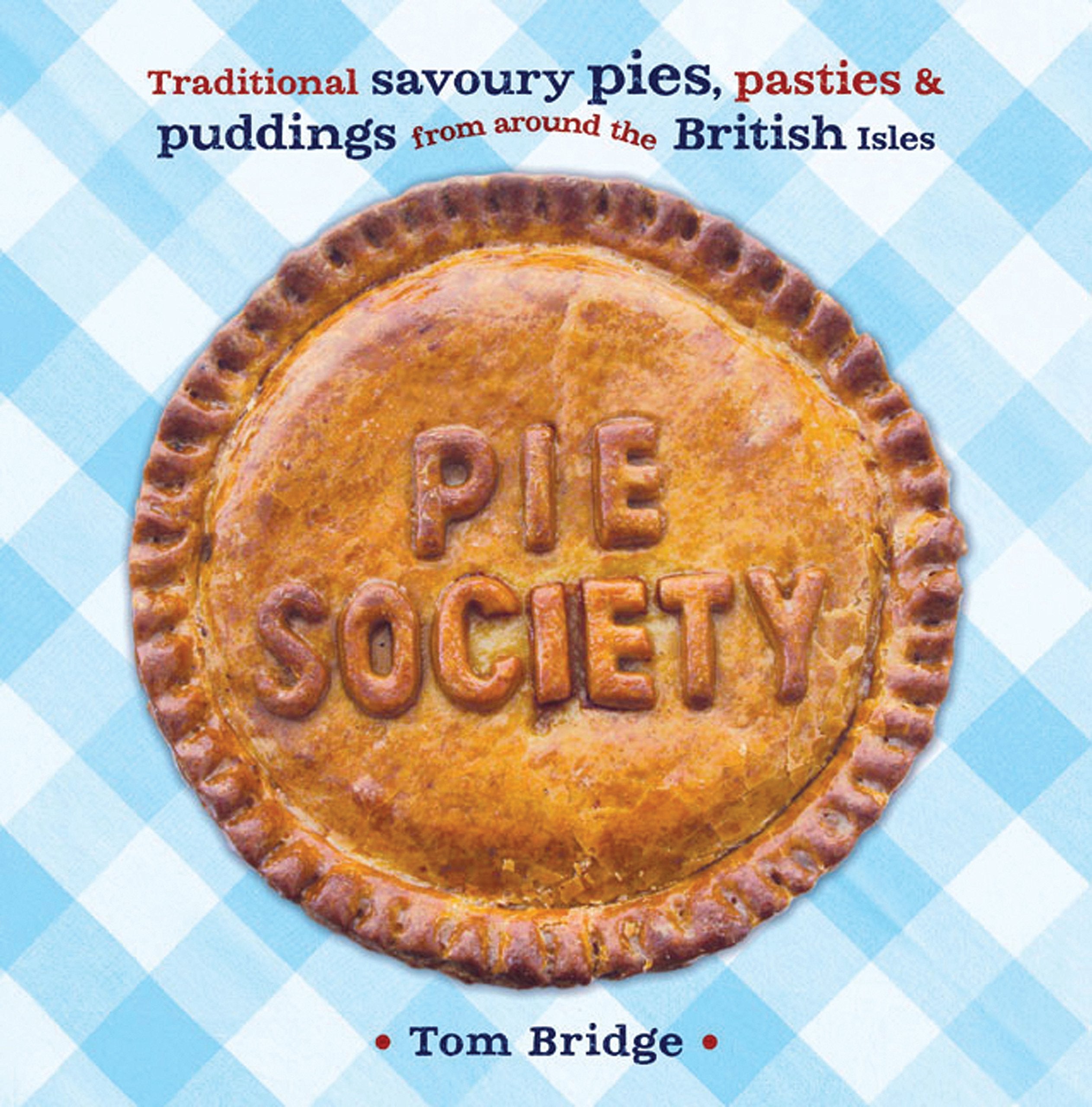 Pie Society: Traditional Savoury Pies, Pasties & Puddings from Around the British Isles book