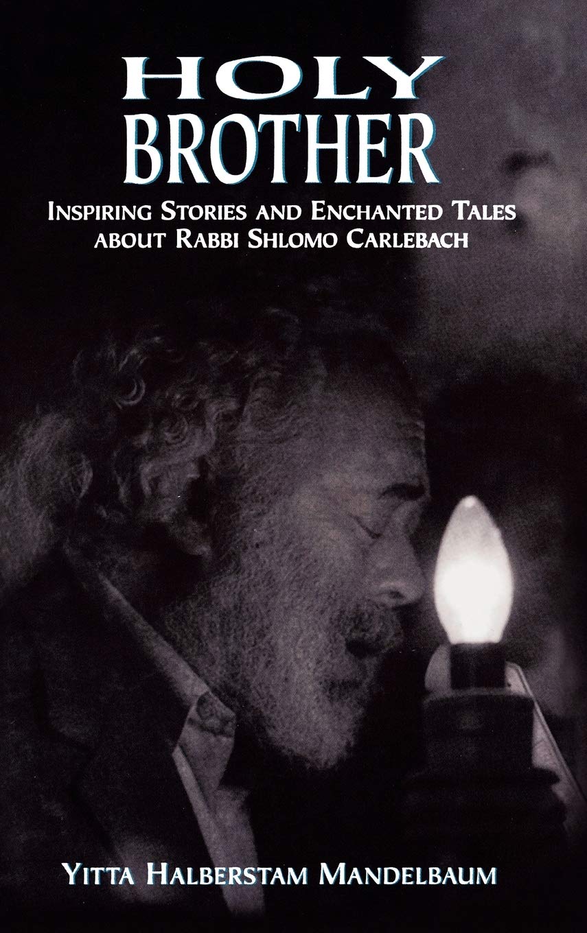 Holy Brother: Inspiring Stories and Enchanted Tales about Rabbi Shlomo Carlebach Memories