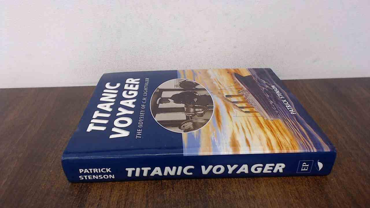 Titanic Voyager: Odyssey of C.H. Lightoller Memories