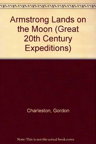 Armstrong Lands on the Moon (Great 20th Century Expeditions S.) Non-fiction