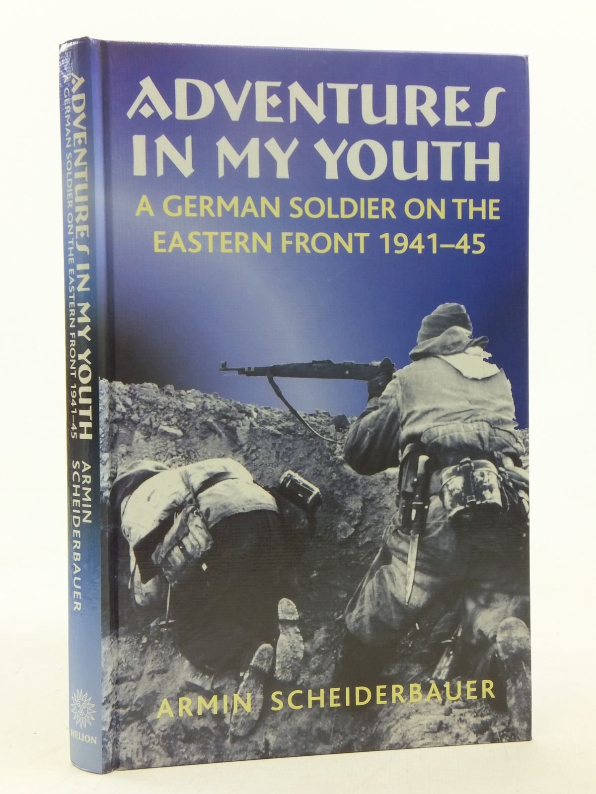 Adventures in My Youth: A German Soldier on the Eastern Front 1941-45 Memories