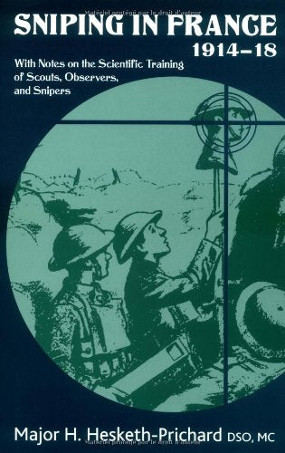 Sniping in France 1914-18: With Notes on the Scientific Training of Scouts, Observers, and Snipers (Helion Library of the Great War) Social Sciences
