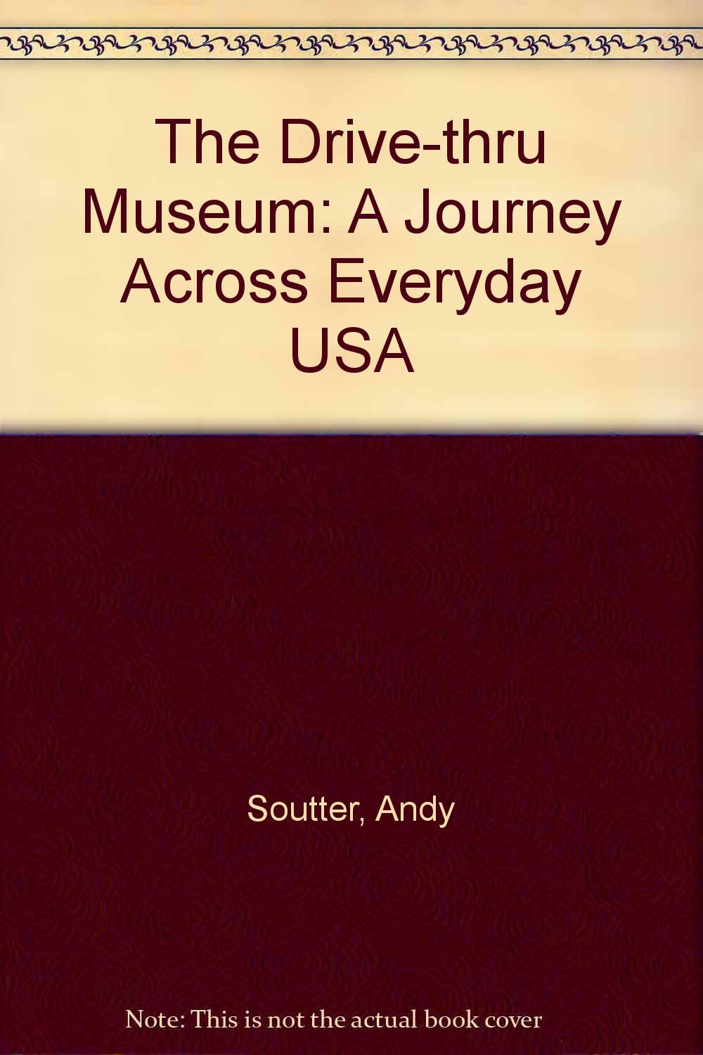 The Drive-thru Museum: A Journey Across the Everyday USA book