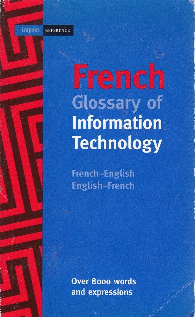 French Glossary of Information Technology: French-English/English-French (Language - French) Computer Science