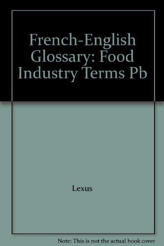 French Glossary of Food Industry Terms: French-English/English-French Business, Finance & Career