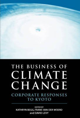 The Business of Climate Change: Corporate Responses to Kyoto Business, Finance & Career