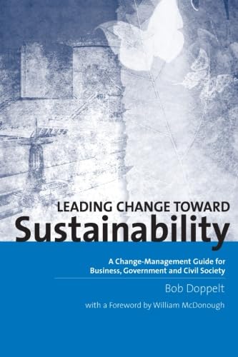 Leading Change Toward Sustainability: A Change-Management Guide for Business, Government and Civil Society Business, Finance & Career