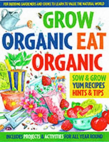 Grow Organic, Eat Organic: for Budding Gardeners and Cooks to Learn to Value the Natural World Non-fiction