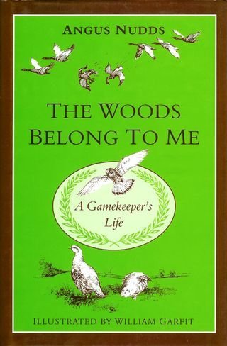 The Woods Belong to Me: A Gamekeeper's Life Memories