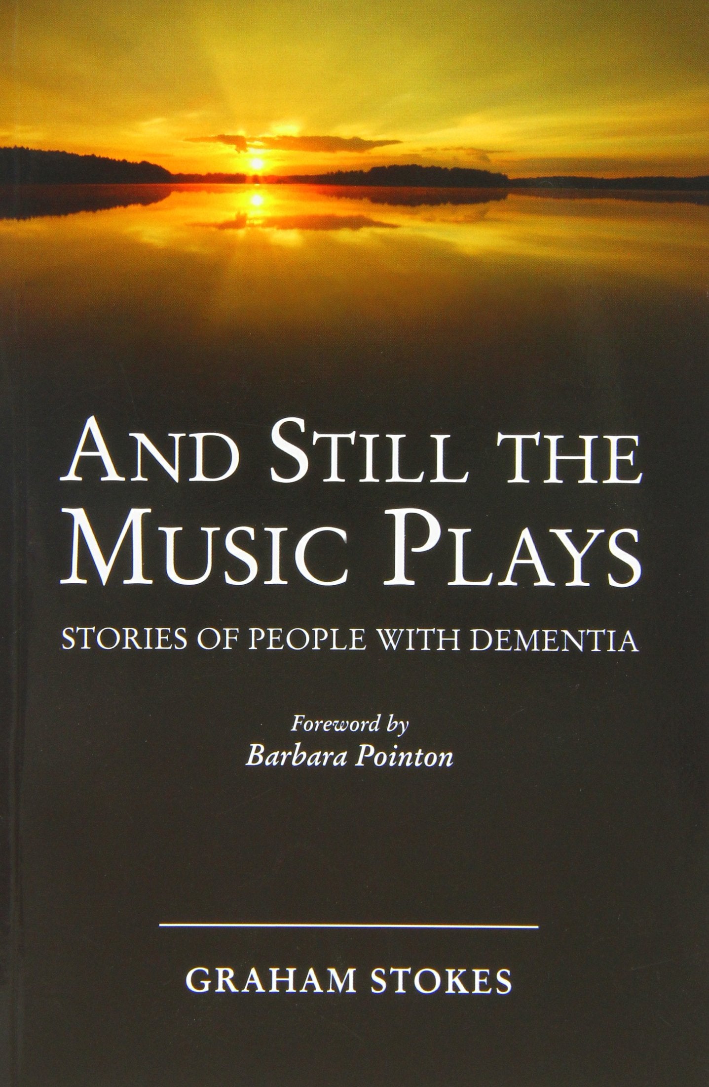 And Still the Music Plays: Stories of People with Dementia book