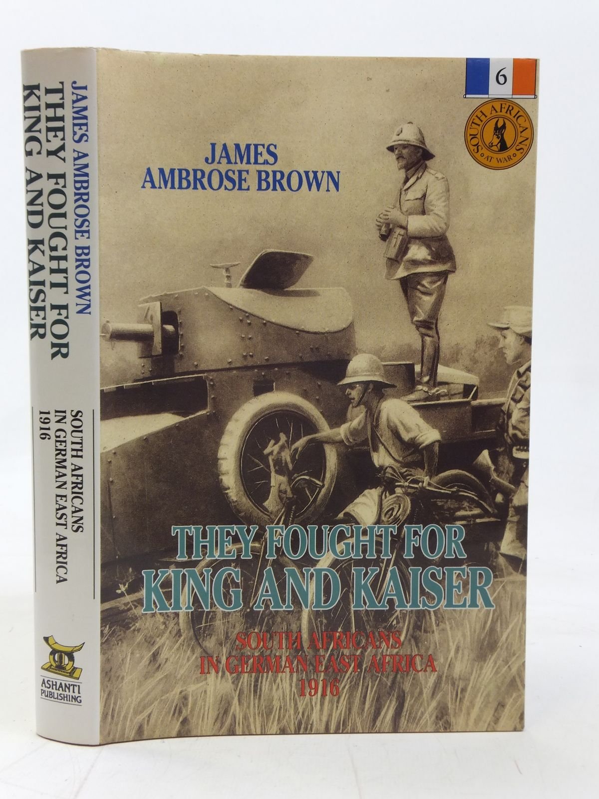 They Fought for King and Kaiser: South Africans in German East Africa, 1916 (South Africans at War S.) Social Sciences