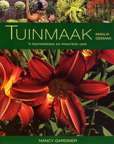 Tuinmaak Maklik Gemaak: 'n Inspirerende En Praktiese Gids Garden & Plants