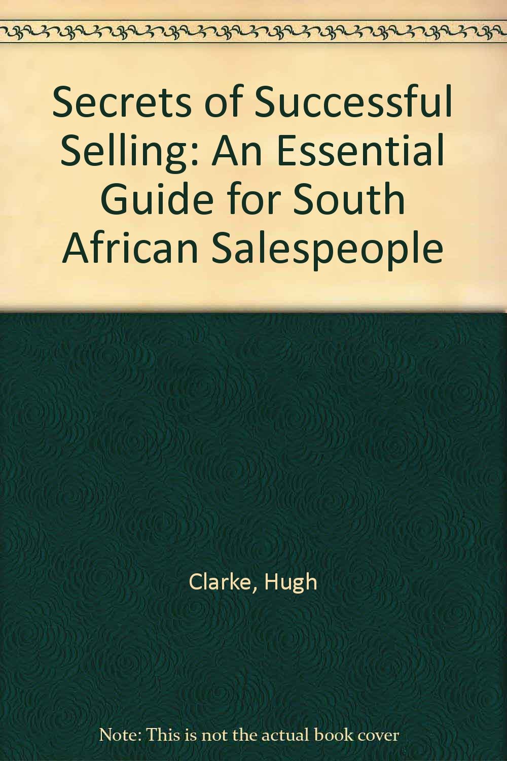 Secrets of Successful Selling: An Essential Guide for South African Salespeople Business, Finance & Career