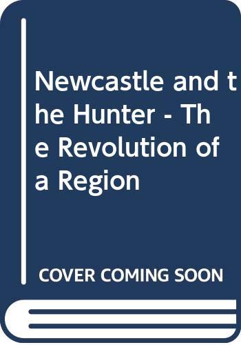 Newcastle and the Hunter: The Revolution of a Region book