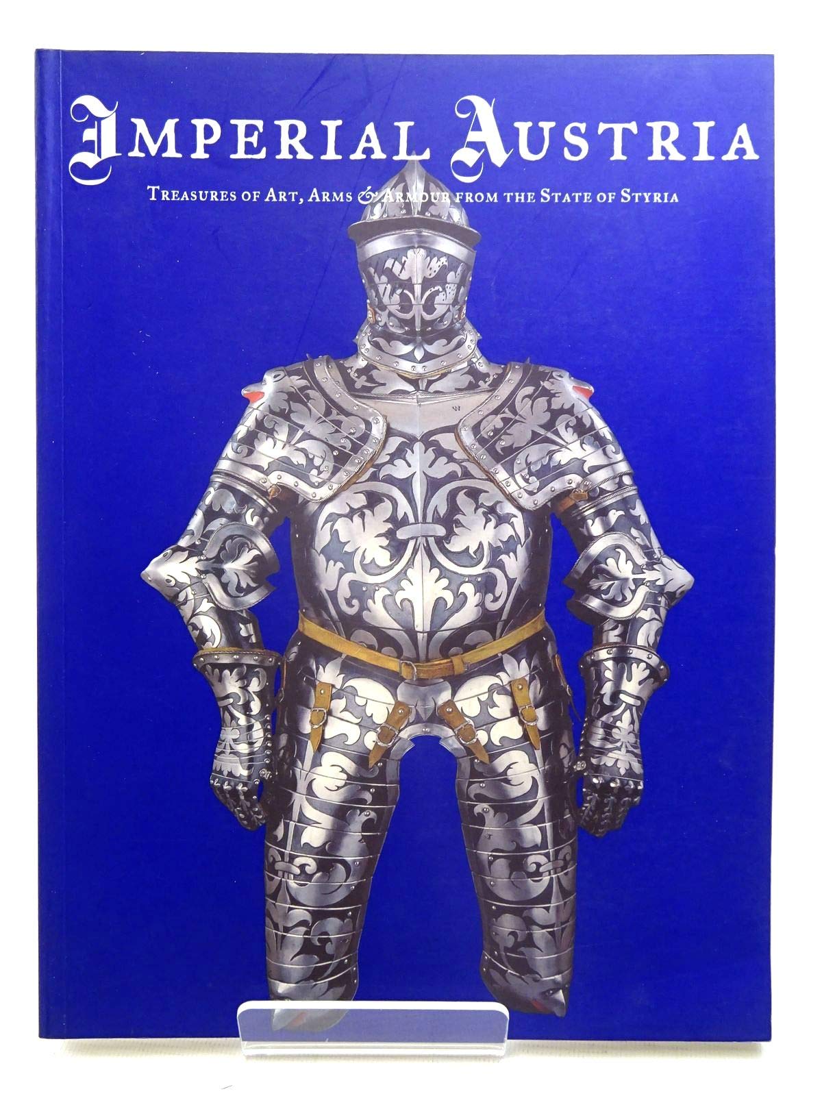 Imperial Austria: Treasures of Art, Arms, and Armour From the State of Styria Books
