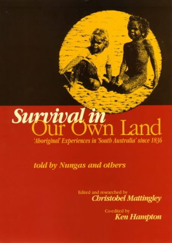Survival in Our Own Land: Aboriginal Experiences in South Australia Since 1836 book