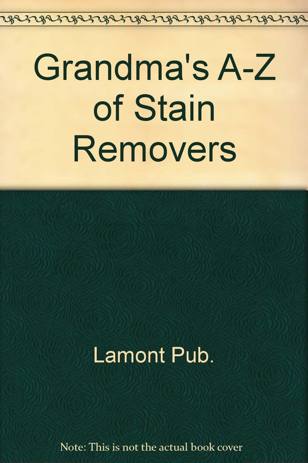Grandma's Stain Removers: an A to Z Guide book
