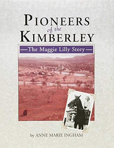 Pioneers of the Kimberley: the Maggie Lilly Story Politics & Society