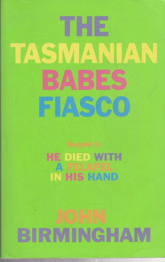 The Tasmanian Babes Fiasco: Sequel to "He Died with a Felafel in His Hand" Books