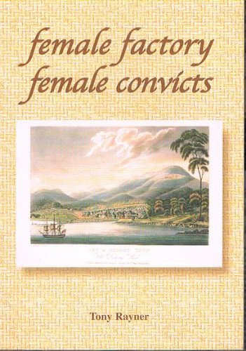 Female Factory, Female Convicts: The Story of the More than 13,000 Women Exiled from Britain to Van Diemen's Land Books