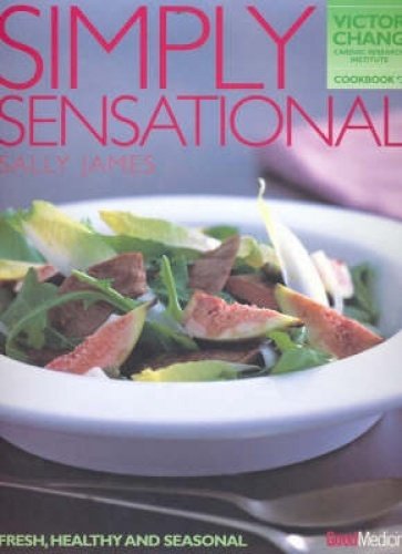 Simply Sensational: Fresh, Healthy and Seasonal (Victor Chang Cardiac Research Institute, 3) Books