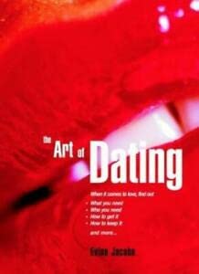 The Art of Dating: Success Strategies for Finding and Keeping Love! Partnership & Love