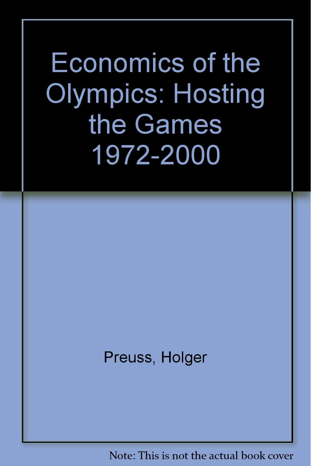 Economics of the Olympics: Hosting the Games 1972-2000 Business, Finance & Career
