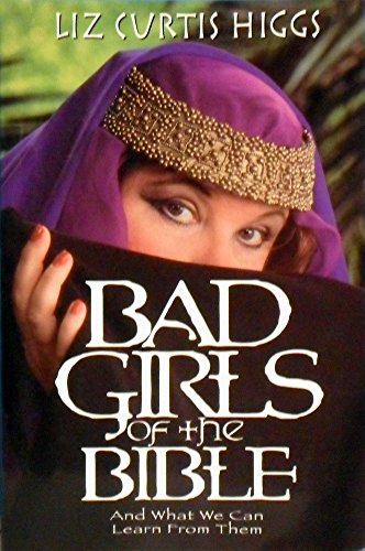 Bad Girls of the Bible and What We Can Learn from Them 1999 publication. Books