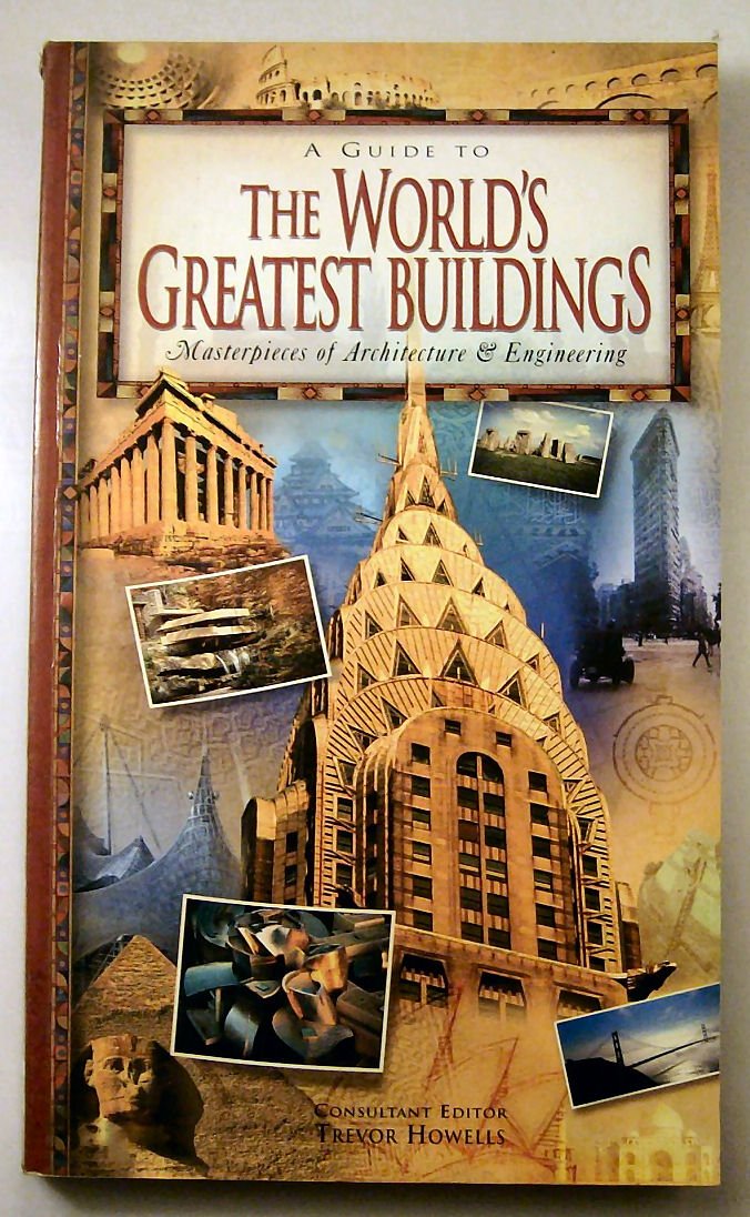 A Guide To The World's Greatest Buildings - Masterpieces of Architecture & Engineering book