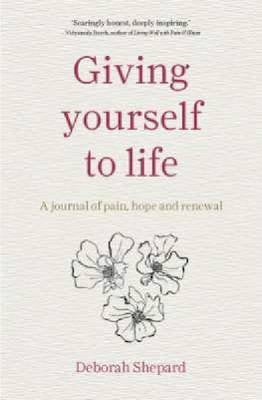 Giving Yourself to Life : A Journal of Pain, Hope and Renewal Books