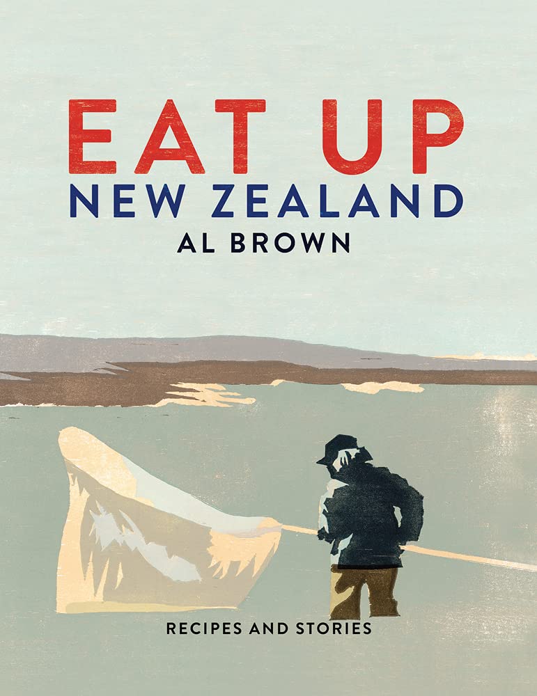 Eat Up New Zealand: Recipes and Stories Leisure, Home & Garden