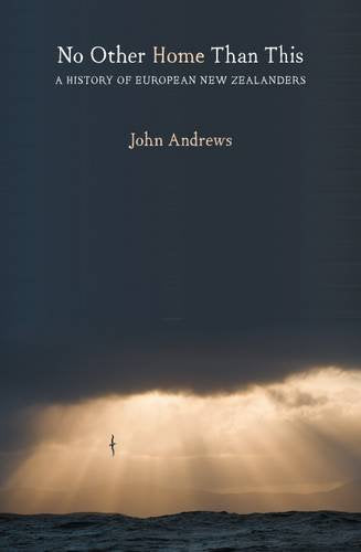 No Other Home Than This: A History of European New Zealanders Books