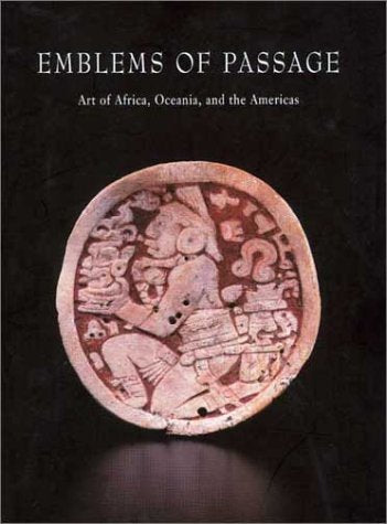 Emblems of Passage: Art of Africa, Oceania and the Americas Film, Art & Culture